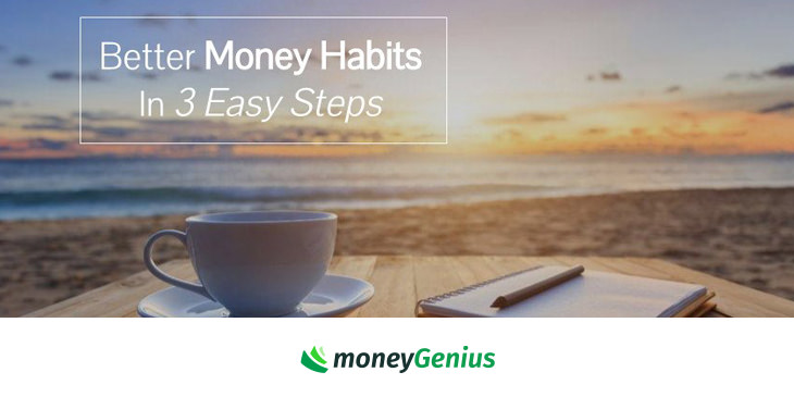 Better Money Habits In 3 Easy Steps | MoneyGenius