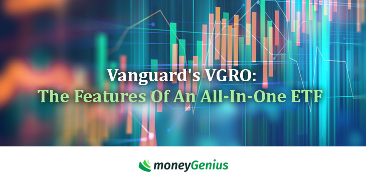 Vanguard&#8217;s VGRO: The Features Of An All-In-One ETF