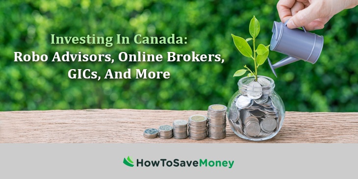 Investing in Canada: Robo Advisors, Online Brokers, GICs and More