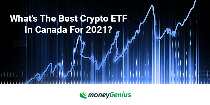 What’s The Best Crypto ETF In Canada For 2021? | MoneyGenius