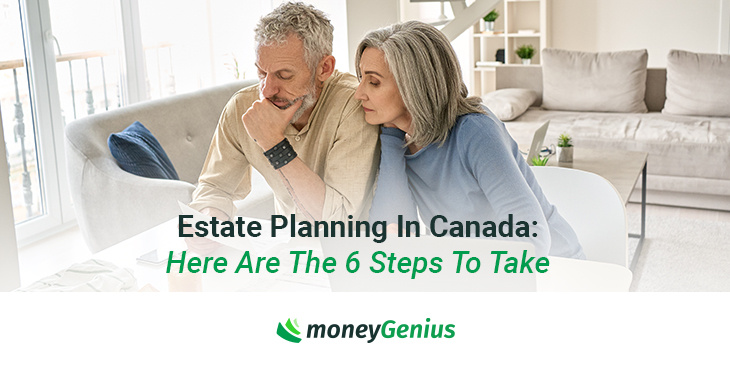 Estate Planning In Canada: Your 6 Steps To Take