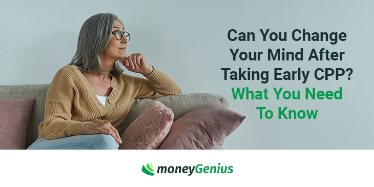 Can You Change Your Mind After Taking Early CPP? What You Need To Know