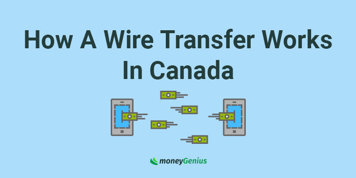 How A Wire Transfer Works In Canada | moneyGenius