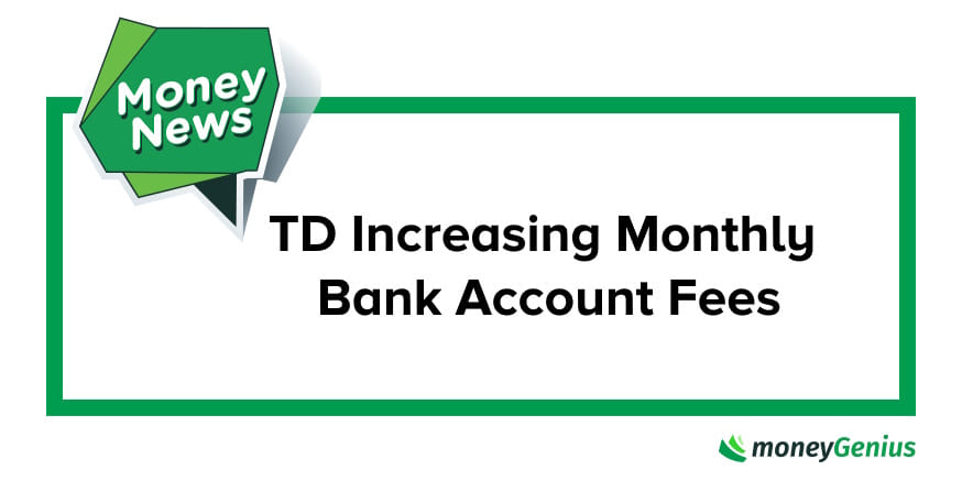 TD Increasing Monthly Bank Account Fees
