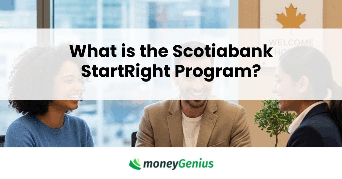 Scotiabank StartRight™ Program for Newcomers Review 2025