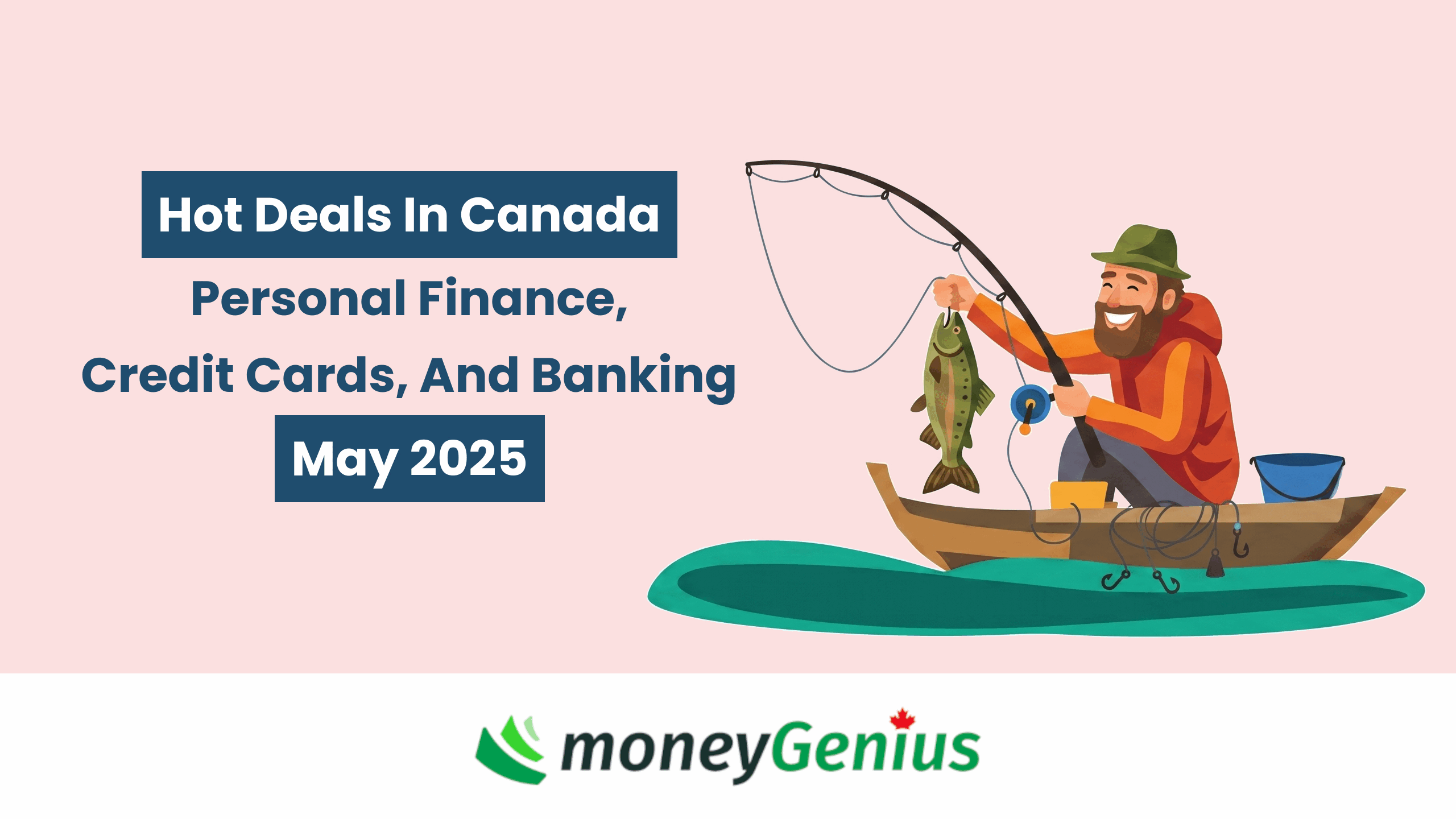 Hot Deals In Canada Personal Finance, Credit Cards, And Banking For May 2025